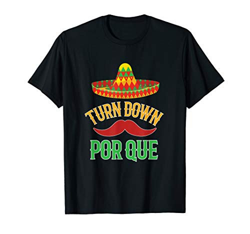 Turn Down Por Que Cinco De Mayo T-Shirt Mexican Gift