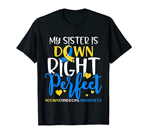 Down Syndrome Awareness My Sister is Down Right Perfect T-Shirt