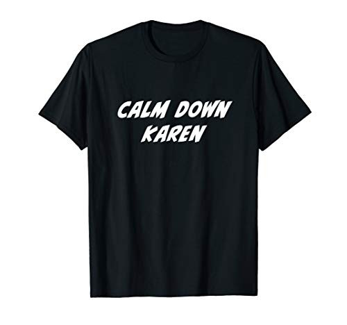 Calm Down - Funny Karen Meme Gift Idea T-Shirt
