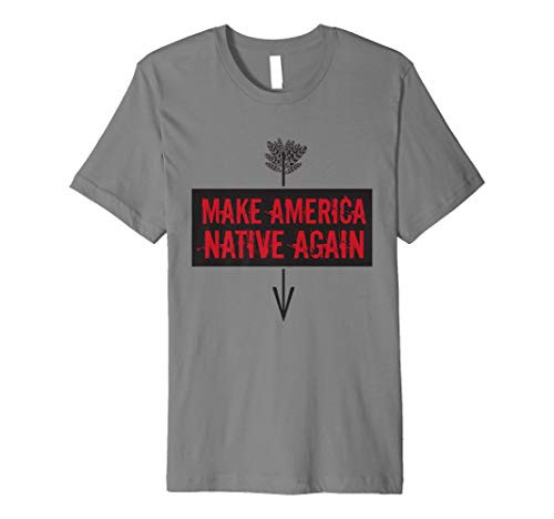 Make America Native Again - American Indian tee Gift Idea Premium T-Shirt
