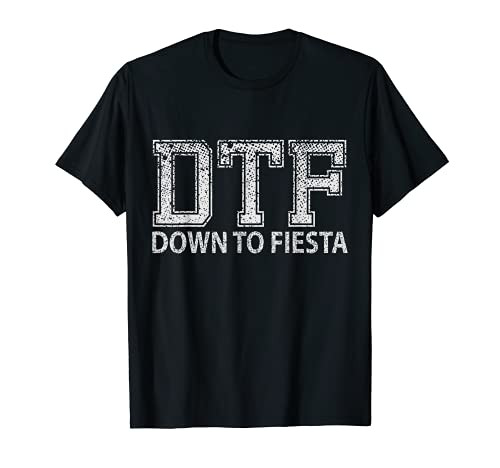 DTF Down To Fiesta Cinco de mayo mexican T-Shirt DTF Down To Fiesta Cinco de mayo mexican T-Shirt