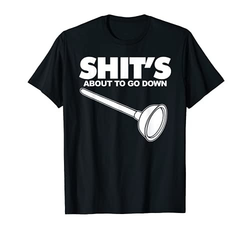 Shit's about to go down funny Plumber T-Shirt