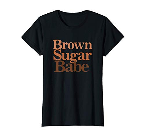 Womens Brown Sugar Babe African American Black Pride Melanin Skin T-Shirt