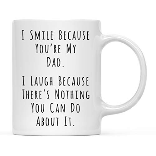 Andaz Press Funny Family 11oz. Coffee Mug I Smile Because You're My Dad I Laugh Because There's Nothing You Can Do About It 1-Pack Christmas Birthday Gift Ideas