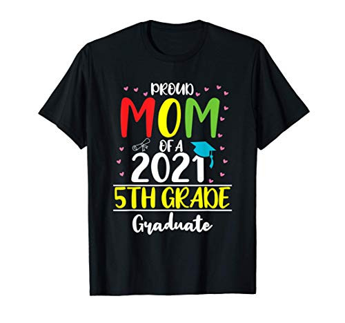 Funny Proud Mom of a Class of 2021 5th Grade Graduate Gifts T-Shirt