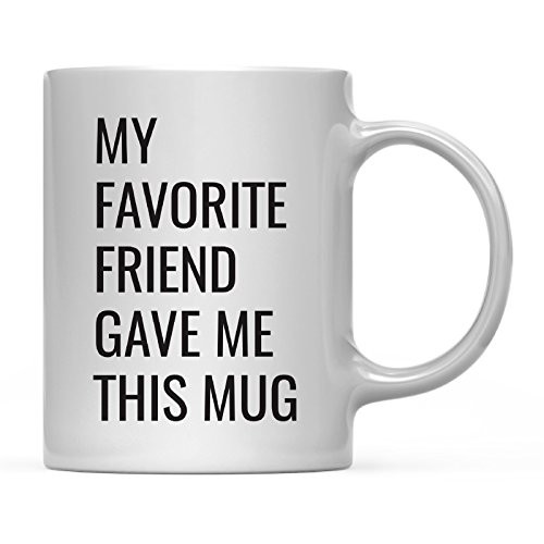 Andaz Press 11oz. Funny Coffee Mug Gag Gift My Favorite Friend Gave Me This Mug 1-Pack Birthday Christmas Sarcastic Humor Gift Ideas