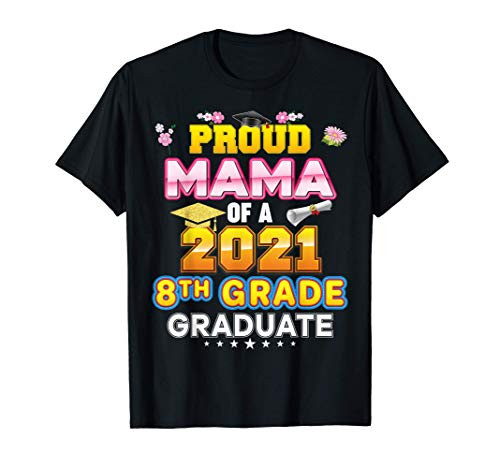 Proud Mama Of A 2021 8th Grade Graduate Last Day School T-Shirt