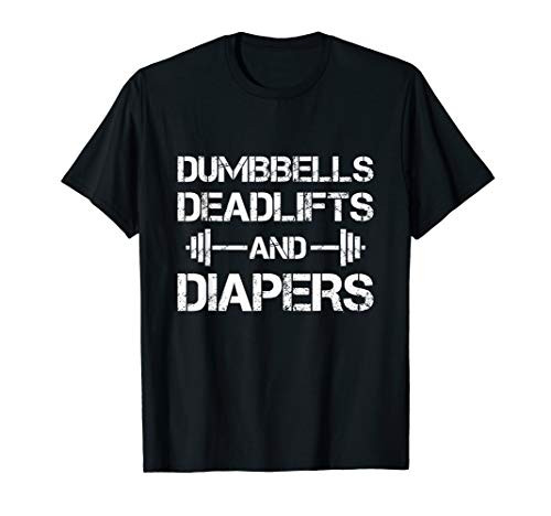 Dumbbells Deadlifts And Diapers T-Shirt