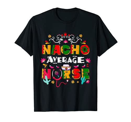 Nacho Average Nurse Cinco De Mayo Nursing CNA Lover Funny T-Shirt