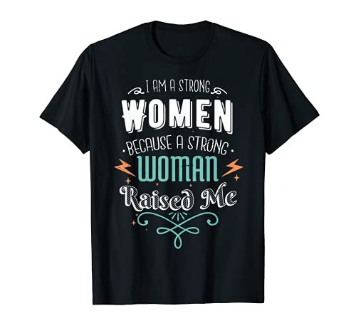 I Am A Strong Women Because A Strong Woman Raised Me Mother T-Shirt