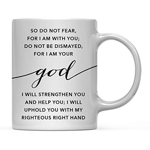 Andaz Press Modern Christian Bible Verses 11oz. Coffee Mug Gift Isaiah 41-10- So do not Fear for I am with You- I Will Uphold You with My Righteous Right Hand 1-Pack