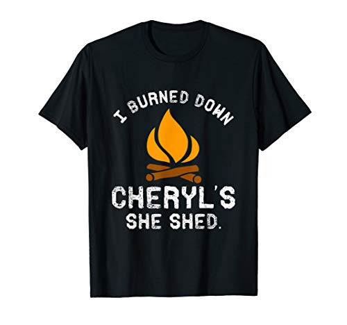 Burned Down Cheryls She Shed T-Shirt