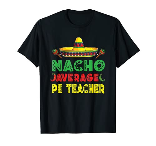 Nacho Average PE Teacher Funny Cinco De Mayo Teachers T-Shirt