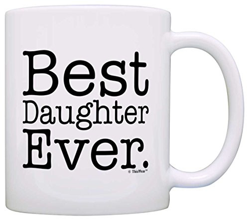 Gift for Daughter Best Daughter Ever Fun Birthday Gift Christmas Gift Coffee Mug Tea Cup White Gift for Daughter Best Daughter Ever Fun Birthday Gift Christmas Gift Coffee Mug Tea Cup White