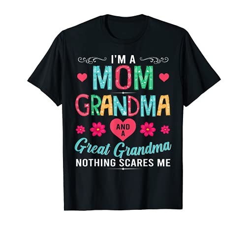 I'm A Mom Grandma And A Great Grandma Nothing Scares Me T-Shirt