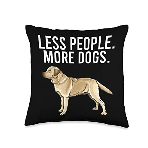 Labrador Retrievers Owner Gift Less People More Dogs Yellow Labrador Retriever Funny Throw Pillow 16x16 Multicolor