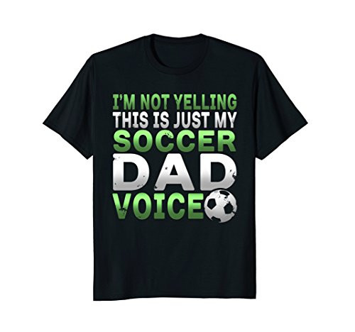 I'm Not Yelling This Is Just My Soccer Dad Voice T Shirt