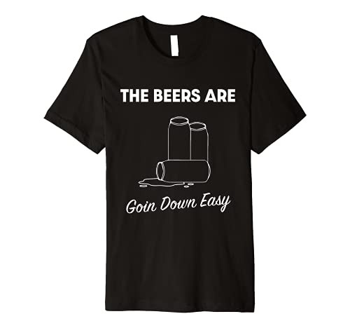 Beers Are Goin' Down Easy Premium T-Shirt