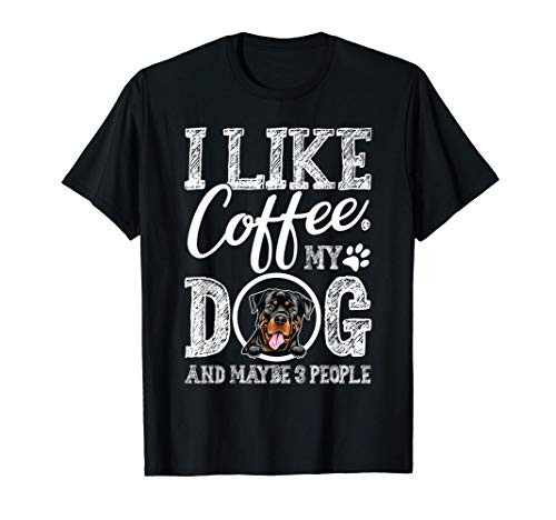 I Like Coffee My Rottweiler And Maybe 3 People T-Shirt