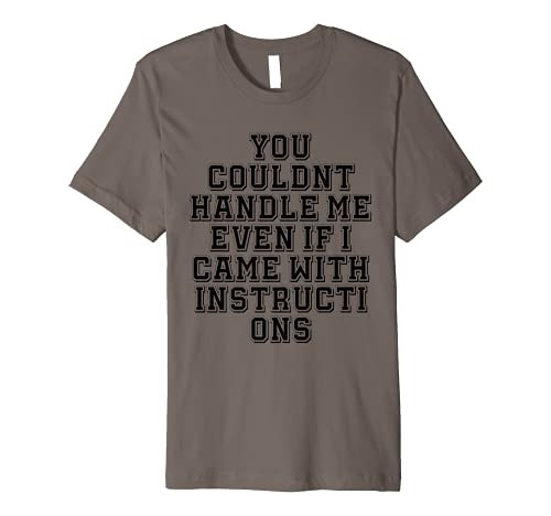 Sarcastic You Couldnt Handle Me Even If I Came With Instruc Premium T-Shirt