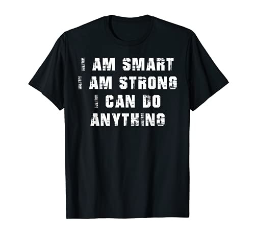 I Am Smart. I Am Strong. And I Can Do Anything T-Shirt I Am Smart. I Am Strong. And I Can Do Anything T-Shirt