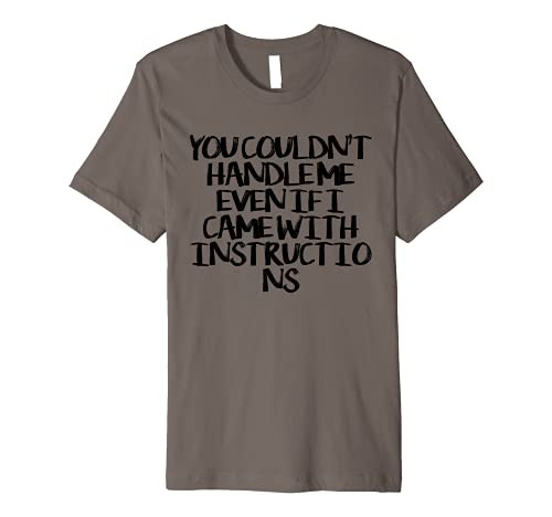 You Couldn't Handle Me Even If I Came With Instructions Fun Premium T-Shirt