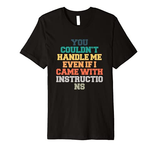 Colored Saying You Couldn't Handle Me Even If I Came With I Premium T-Shirt