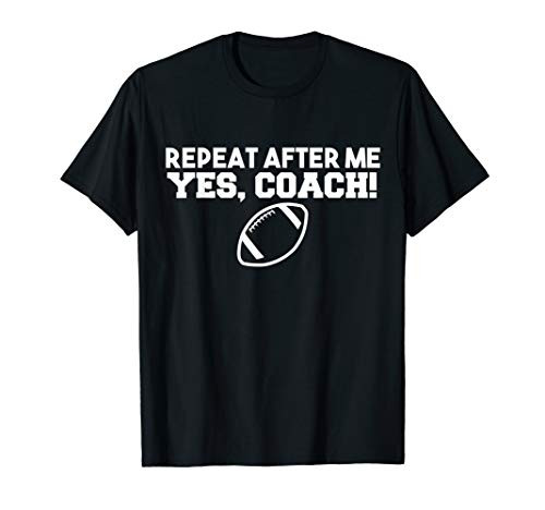 Repeat After Me Yes Coach American Football T-Shirt