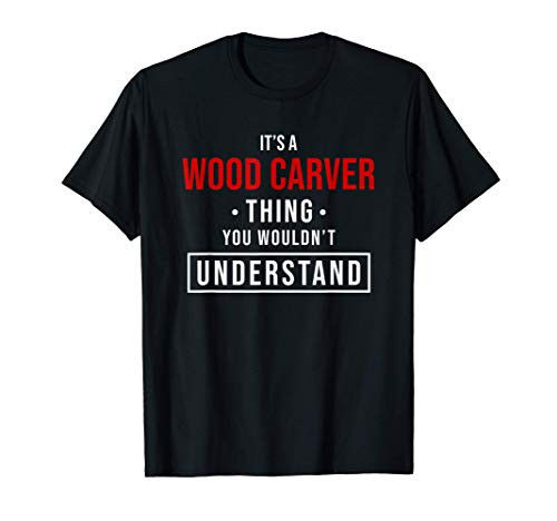 It's a Wood Carver Thing You Wouldn't Understand T-Shirt