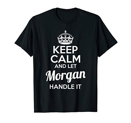Morgan T-Shirt Keep Calm and Let Morgan Handle It
