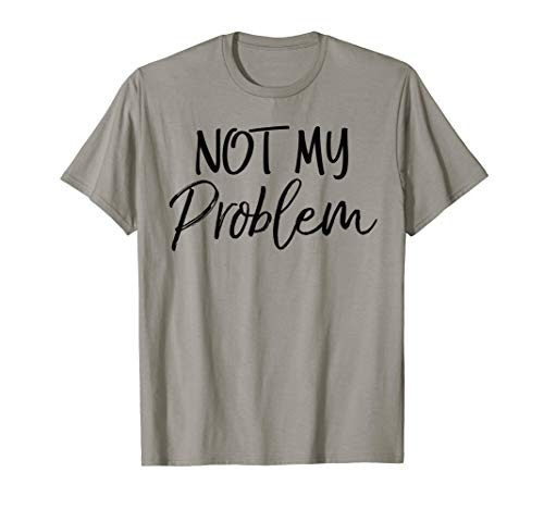 That's Not My Problem Shirt Vintage Funny Sarcastic Tee