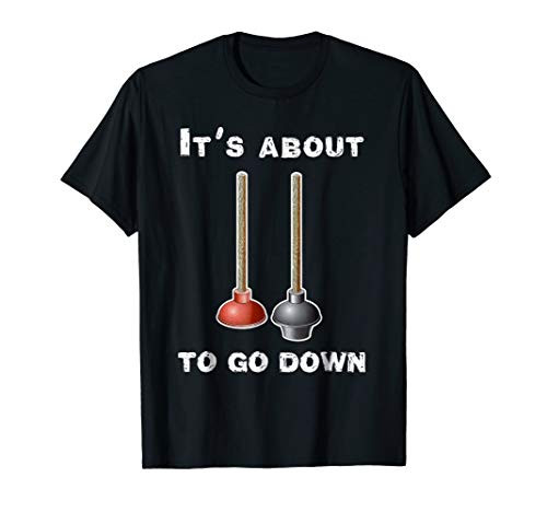 It's About To Go Down Plumber T-Shirt Plumbing Gift Plumbers