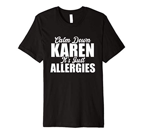 Calm Down Karen Its Just Allergies Funny Gift Premium T-Shirt