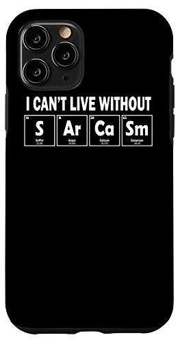 iPhone 11 Pro I Can't Live Without Sarcasm Elements Periodic Table Science Case