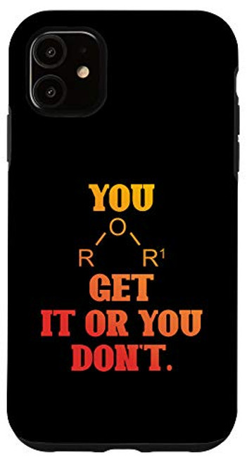iPhone 11 You Get It Or You Dont Funny Science Nerd Chemistry Case