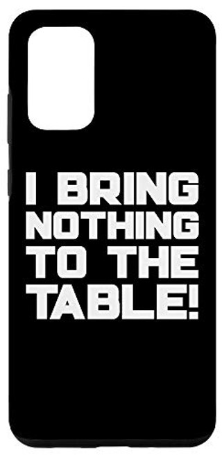 Galaxy S20 plus I Bring Nothing To The Table Funny Case