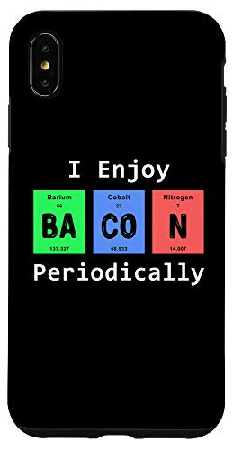 iPhone XS Max I Enjoy Bacon Periodically Periodic Table Chemistry Case
