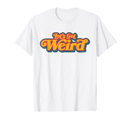 Let's Get Weird Vintage Festival Typography T-Shirt