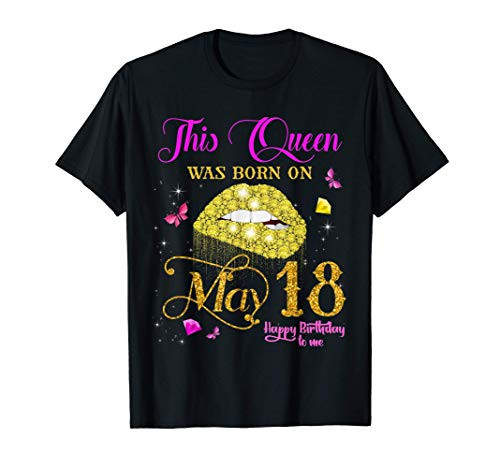 This Queen Was Born on May 18 18th May Birthday T-Shirt This Queen Was Born on May 18 18th May Birthday T-Shirt