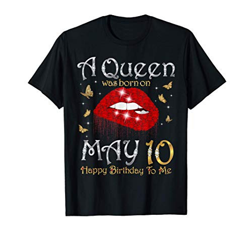 A Queen Was Born on May 10 born on 10th May Birthday Queen T-Shirt A Queen Was Born on May 10 born on 10th May Birthday Queen T-Shirt