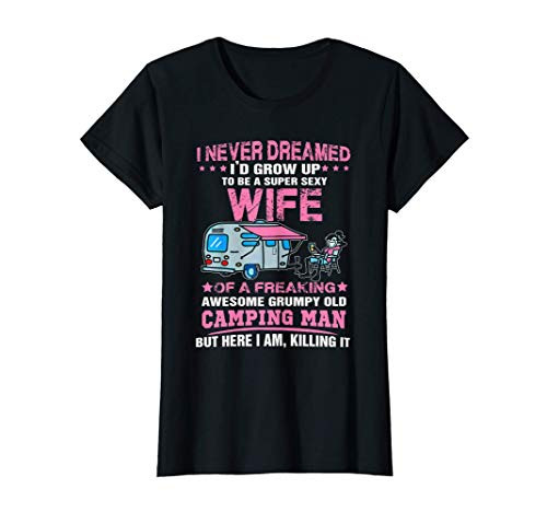Womens I Never Dreamed I'd Grow Up To Be A Super Sexy Wife Camping T-Shirt
