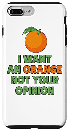 iPhone 7 Plus-8 Plus I Want An Orange Not Your Opinion Funny Food Citrus Fruit Case