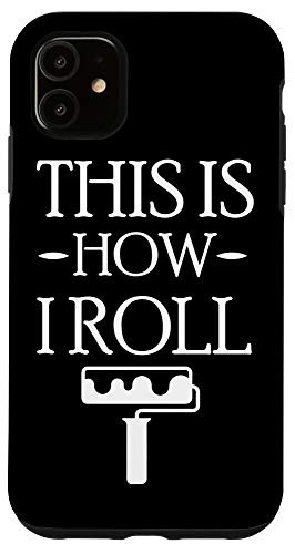 iPhone 11 Funny Paint Roller Quote and Meme This Is How I Roll Painter Case
