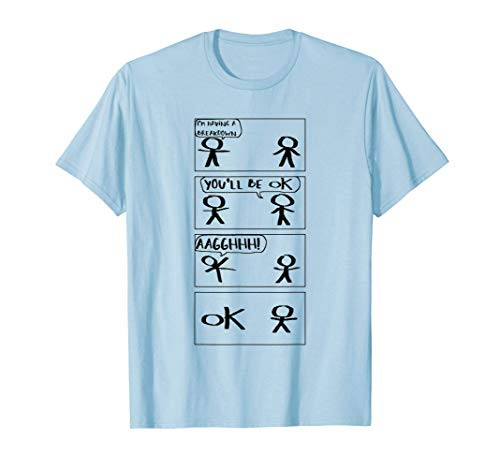 Having A Break Down You'll Be OK T-Shirt