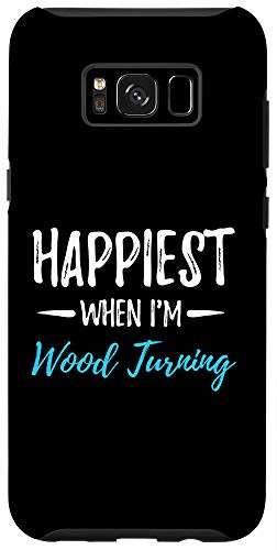 Galaxy S8 plus Happiest When I'm Wood Turning Phone Case Funny Case