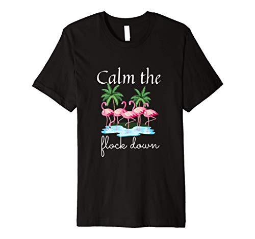 Calm The Flock Down Funny Flamingo Pun Hawaiian Summer Premium T-Shirt Calm The Flock Down Funny Flamingo Pun Hawaiian Summer Premium T-Shirt