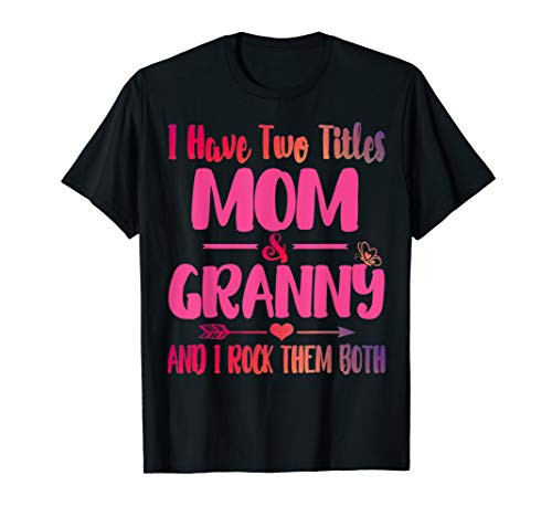 I Have Two Titles MOM AND GRANNY T-Shirt