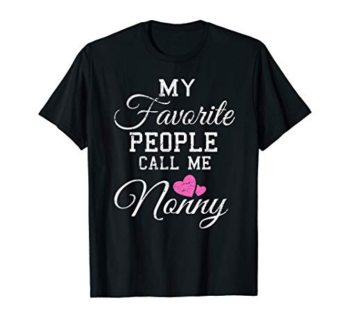 My Favorite People Call Me Nonny Shirt Grandma Gift T-Shirt My Favorite People Call Me Nonny Shirt Grandma Gift T-Shirt