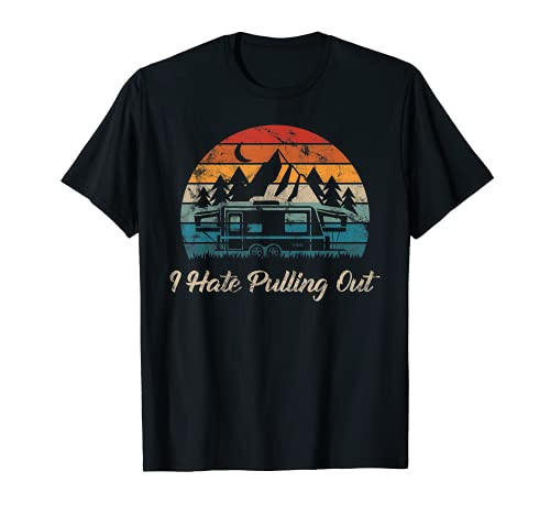 Vintage Camping I Hate Pulling Out Retro Travel Trailer T-Shirt