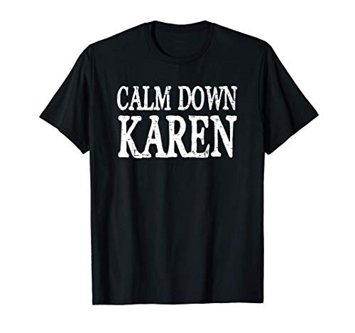 Calm Down Karen - Funny Distressed Meme T-Shirt Calm Down Karen - Funny Distressed Meme T-Shirt
